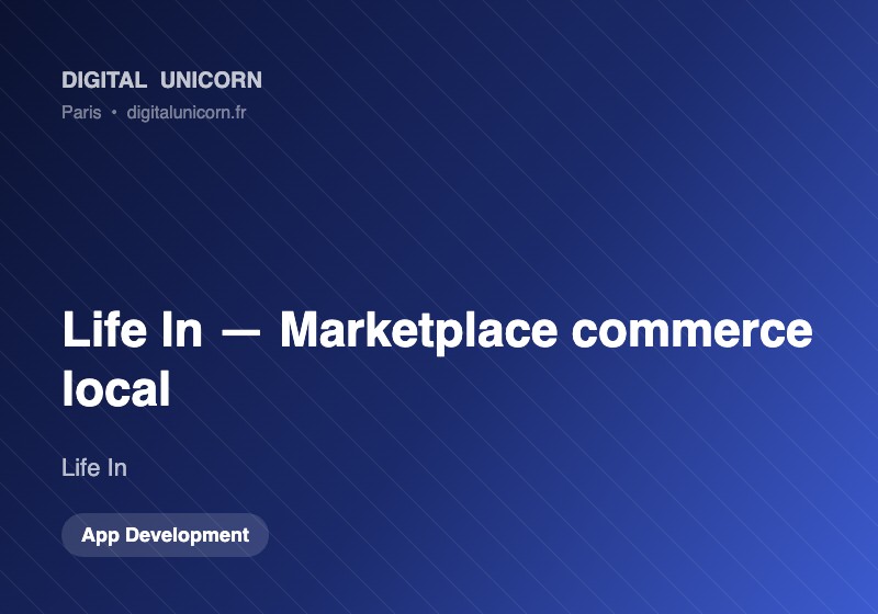 Digital Unicorn SAS Projet - Life In, Marketplace de commerce local, applications mobiles et CRM sur mesure