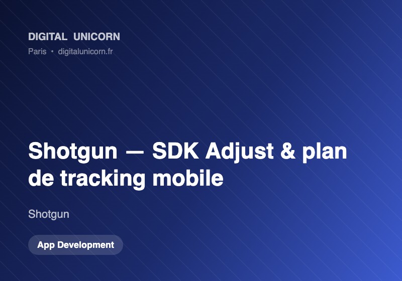 Digital Unicorn SAS Projet - Tireur : intégrer le SDK Adjust (MMP) et un plan de tracking mobile